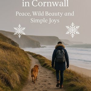 Embracing Winter in Cornwall. Peace, Wild Beauty and Simple Joys